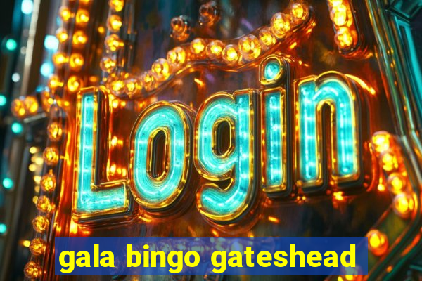 gala bingo gateshead