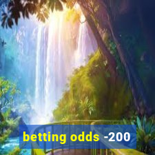 betting odds -200