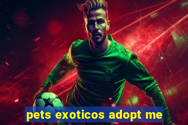 pets exoticos adopt me