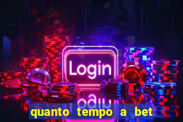 quanto tempo a bet demora para pagar