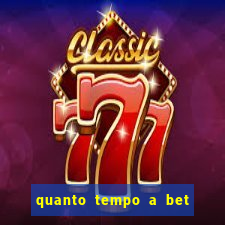 quanto tempo a bet demora para pagar