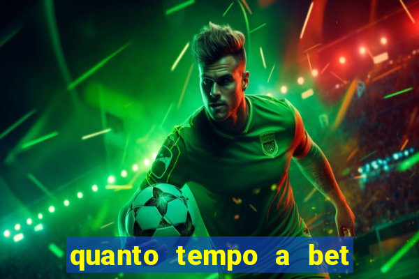 quanto tempo a bet demora para pagar