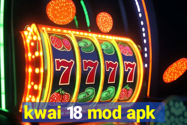 kwai 18 mod apk