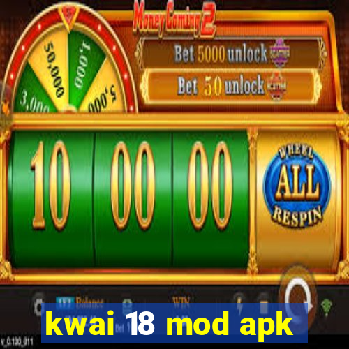 kwai 18 mod apk