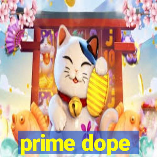 prime dope