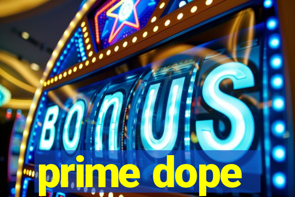 prime dope