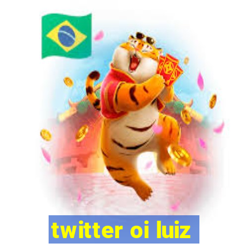 twitter oi luiz