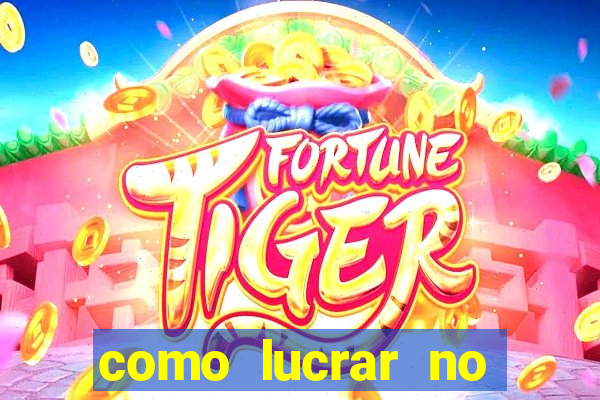 como lucrar no jogo do tigre