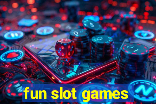 fun slot games