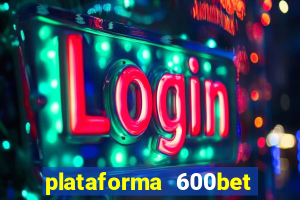 plataforma 600bet 茅 confi谩vel