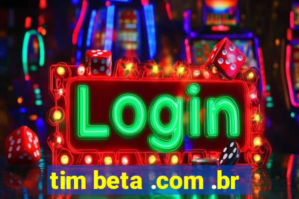 tim beta .com .br