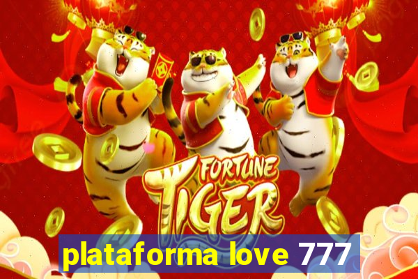 plataforma love 777