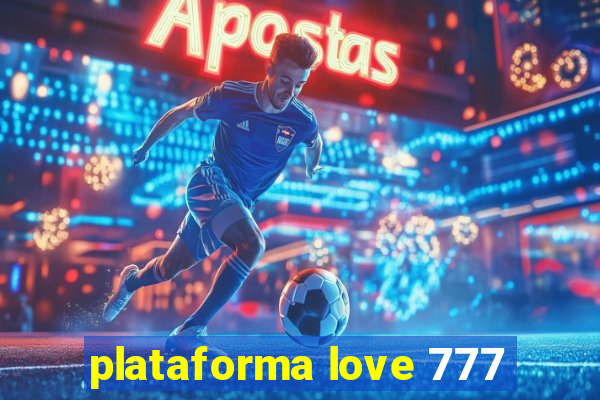 plataforma love 777