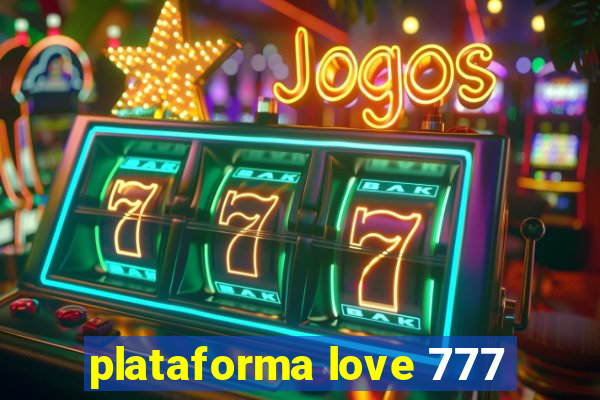 plataforma love 777