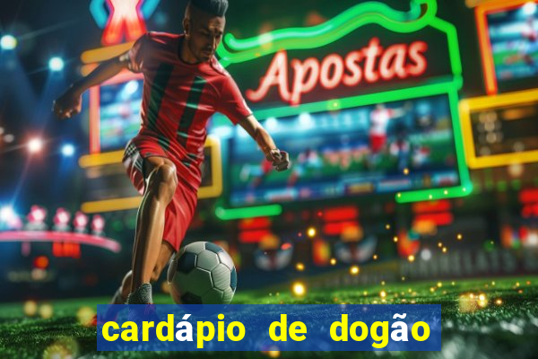 cardápio de dogão vila nova