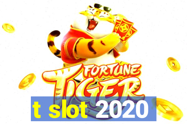 t slot 2020