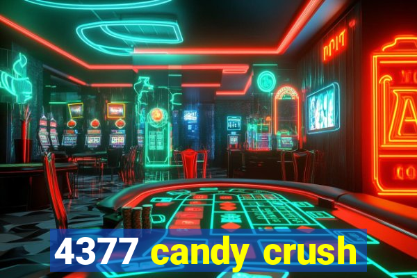 4377 candy crush