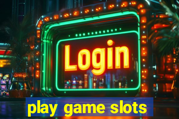 play game slots