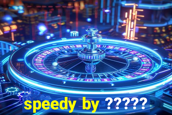 speedy by ?????