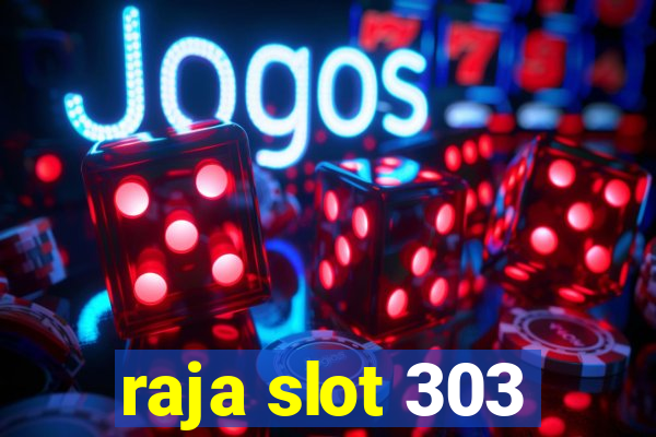 raja slot 303