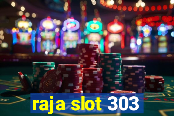 raja slot 303