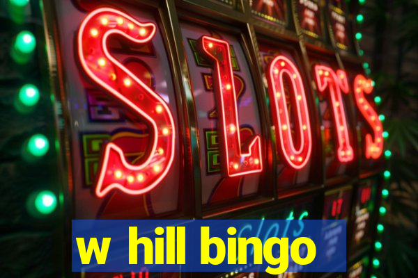 w hill bingo