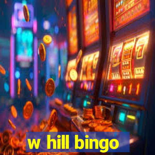 w hill bingo