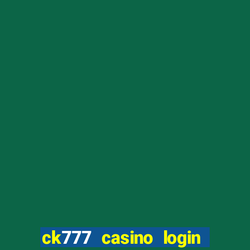 ck777 casino login register philippines