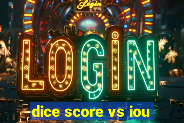 dice score vs iou