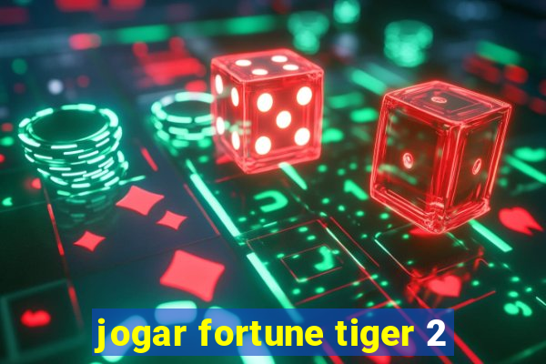 jogar fortune tiger 2