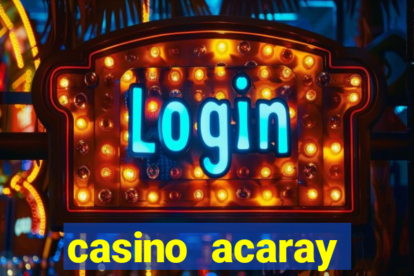 casino acaray horário de funcionamento