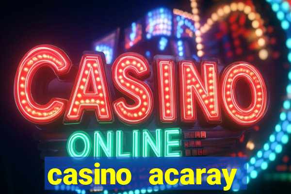 casino acaray horário de funcionamento