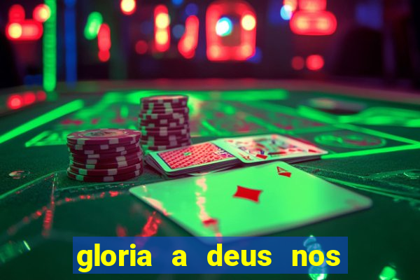 gloria a deus nos altos ceus letra