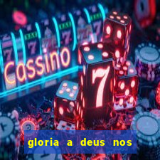 gloria a deus nos altos ceus letra