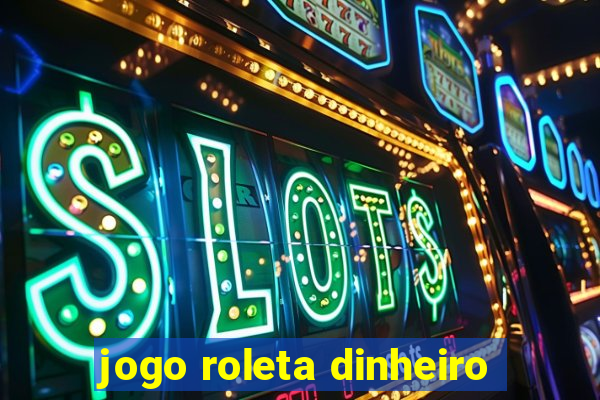 jogo roleta dinheiro