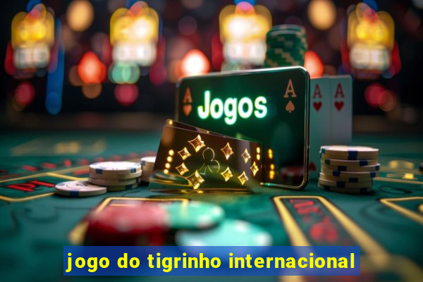 jogo do tigrinho internacional