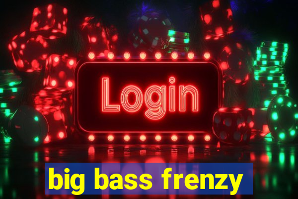 big bass frenzy