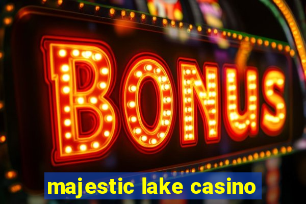 majestic lake casino