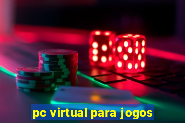 pc virtual para jogos