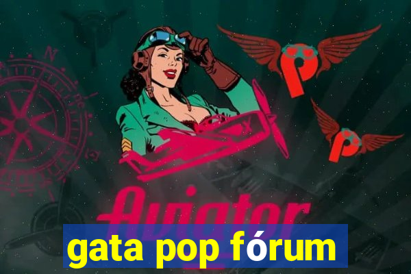 gata pop fórum