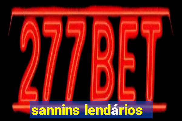 sannins lendários