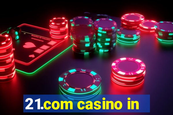 21.com casino in