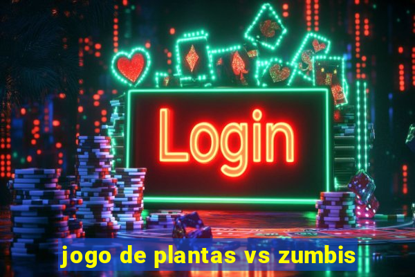 jogo de plantas vs zumbis