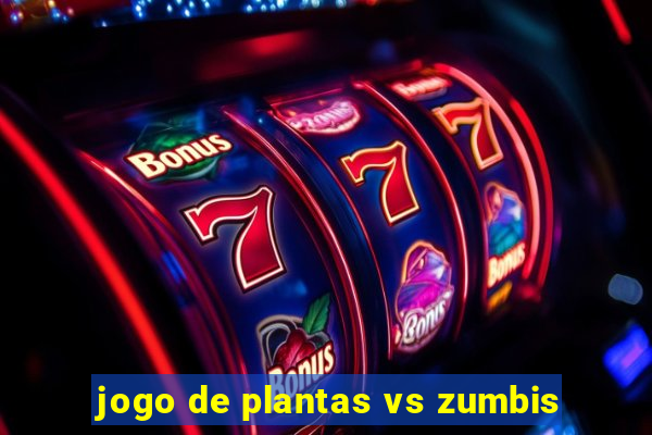 jogo de plantas vs zumbis