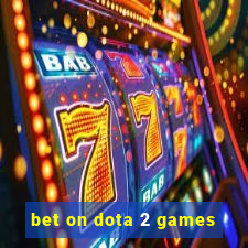 bet on dota 2 games