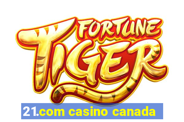 21.com casino canada