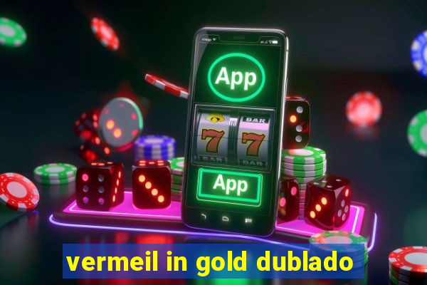 vermeil in gold dublado