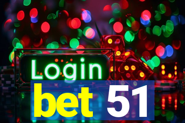 bet 51