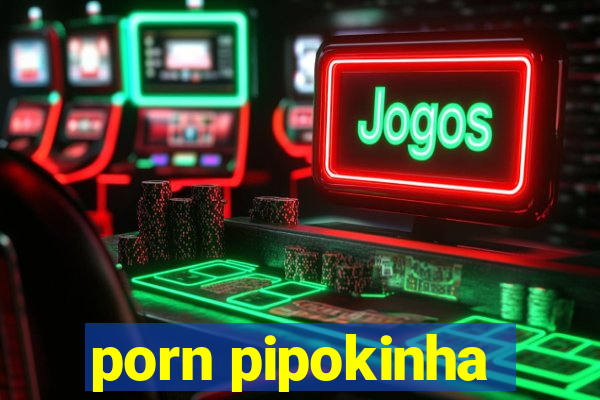 porn pipokinha