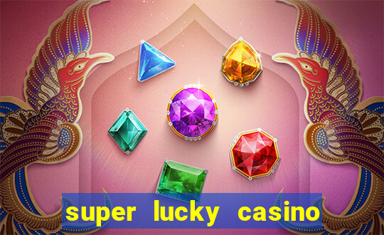 super lucky casino slot games